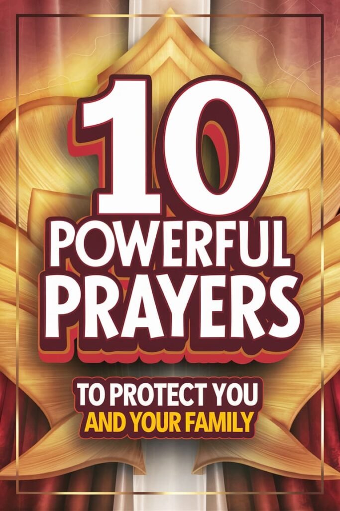 10 Powerful Prayers to Protect You and Your Family