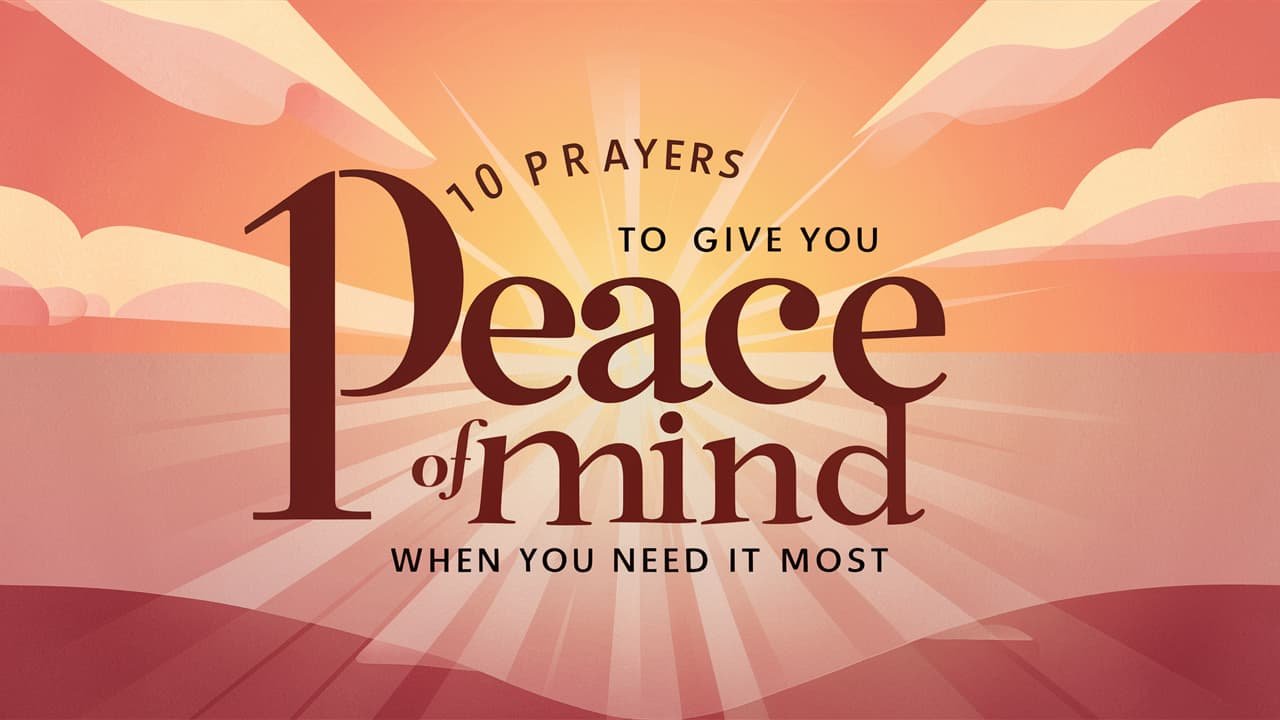 10 Prayers to Give You Peace of Mind When You Need It Most