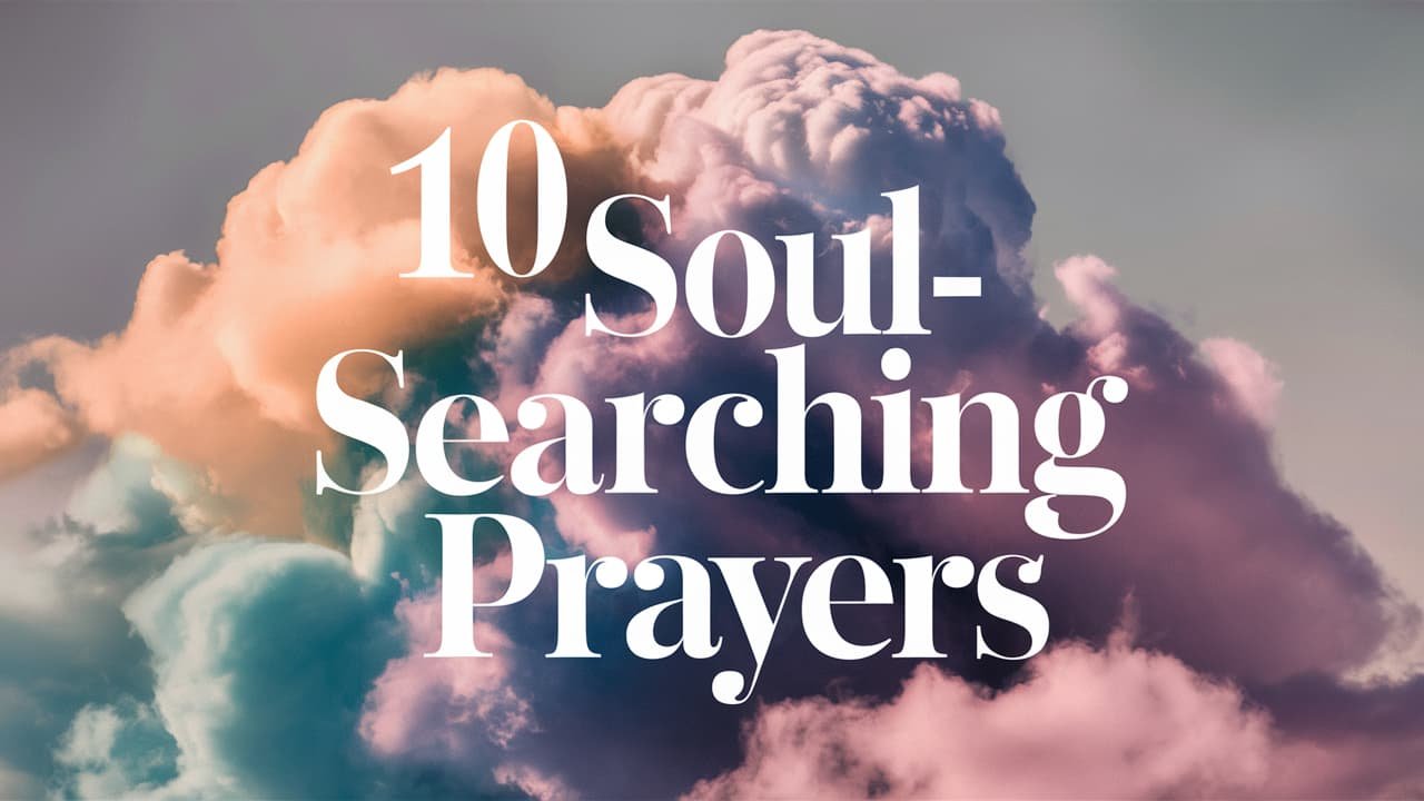 10 Soul-Searching Prayers for When You Need Clarity and Purpose